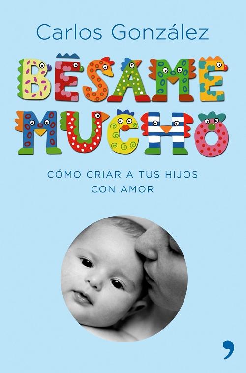 Bésame mucho: cómo criar a tus hijos con amor